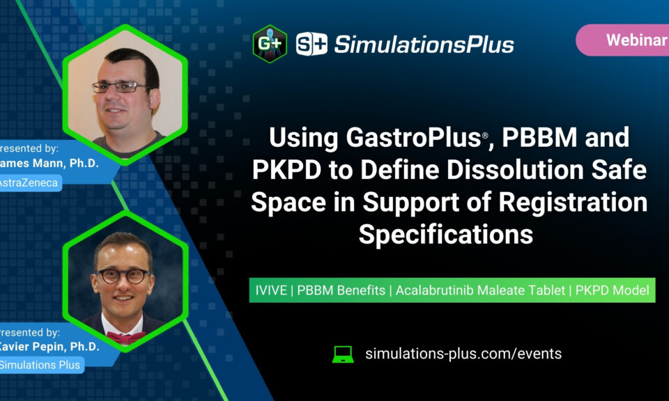 Using GastroPlus®, PBBM and PKPD to Define Dissolution Safe Space in Support of Registration Specifications